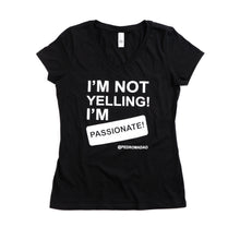 Load image into Gallery viewer, I&#39;m Not Yelling I&#39;m Just Passionate Tee- Womens
